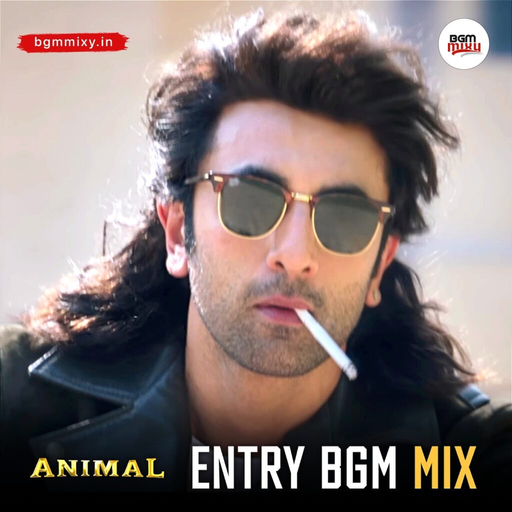 Download ANIMAL Ranbir Kapoor Entry BGM Mix In HD Quality